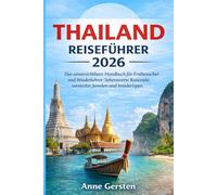 Thailand Reiseführer 2026: Das unverzichtbare Handbuch für Erstbesucher und Wiederkehrer: Sehenswerte Reiseziele, versteckte Juwelen und Insidertipps