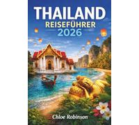 Thailand Reiseführer 2026: Entdecken Sie die besten Reiseziele, versteckte Juwelen und Expertentipps für ein unvergessliches Thailand-Abenteuer