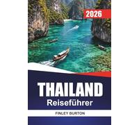 THAILAND Reiseführer 2026: Entdecken Sie Heritage, Street Food, Strände, Tempel, Island Hopping und Abenteuerpfade