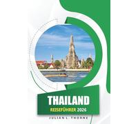 Thailand Reiseführer 2026: Erkunden Sie Tempel, Street Food, Strände, Märkte und traditionelle Feste