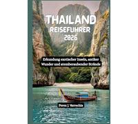 THAILAND Reiseführer 2026: Erkundung exotischer Inseln, antiker Wunder und atemberaubender Strände
