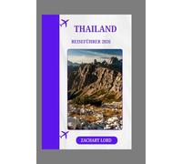 THAILAND REISEFÜHRER 2026: „Ihr Reisepass zu kulturellem Eintauchen, köstlicher Küche und Abenteuern“