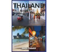 Thailand Reiseführer 2026: Insider-Tipps, aktualisierte Reiseziele, lokale Spezialitäten und versteckte Juwelen für ein reibungsloses, unvergessliches Abenteuer (Thailand-Reiseführerserie)