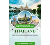 THAILAND REISEFÜHRER 2026 (VOLLFARBE): Entdecken Sie das Land des Lächelns mit seinen zeitlosen Tempeln, tropischen Küsten und dem pulsierenden Straßenleben