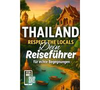 THAILAND Reiseführer für echte Begegnungen: Respect the Locals Thailand 2025 mit vielen QR Codes zum Scannen
