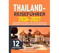 Thailand-Reiseführer: Optimale Reisepläne für Bangkok, Phuket, Chiang Mai und Koh Samui | Kulturerlebnisse, versteckte Perlen und praktische Insider-Ratschläge