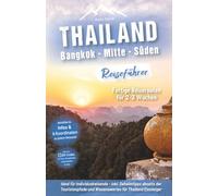 Thailand Reiseführer Süden: Fertige Reiserouten für 2-3 Wochen, ideal für Individualreisende mit praxisnahen, detaillierten Infos & Koordinaten zu jedem Reiseziel + Insidertipps für das echte Thailand