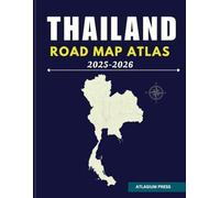 THAILAND ROAD MAP ATLAS 2025-2026: Complete Driving and Travel Atlas with Highways, Cities, Villages, Ferry Routes, and Tourist Highlights