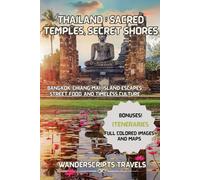 THAILAND: SACRED TEMPLES, SECRET SHORES: Bangkok, Chiang Mai, Island Escapes, Street Food, and Timeless Culture