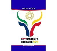 THAILAND SEA GAMES TRAVEL GUIDE 2025: The Ultimate Visitor’s Handbook for Exploring Thailand During the Southeast Asian Games - Sports, Culture, Venues, and Adventure Awaits!