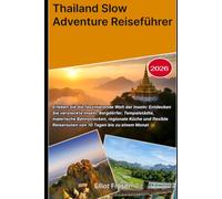 Thailand Slow Adventure Reiseführer 2026: Erleben Sie die faszinierende Welt der Inseln: Entdecken Sie versteckte Inseln, Bergdörfer, Tempelstädte, ... Reiserouten von 10 Tagen bis zu einem Monat.