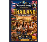 Thailand: The Land of Smiles: An Exciting English Learning Adventure for Teenagers and Beginners - Travel, Discover Thai Culture, and Build Confidence ... - Book 13 (Around the World in Easy English)