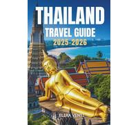 THAILAND TRAVEL GUIDE 2025-2026: A Kingdom of Culture, Coastlines, and Color