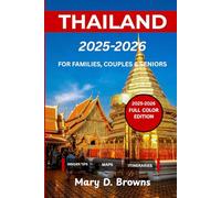 Thailand Travel Guide 2025-2026: Explore Thailand’s Beaches & Culture: Maps, Itineraries, Full-Color Photos & Travel Tips for Solo Travelers| ... Edition) (Mary D. Browns Guidebooks)