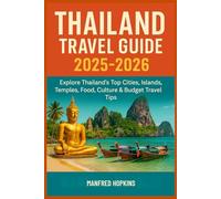 Thailand Travel Guide 2025-2026: Explore Thailand’s Top Cities, Islands, Temples, Food, Culture & Budget Travel Tips