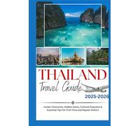 THAILAND TRAVEL GUIDE 2025-2026: Insider itineraries, Hidden Gems, Cultural Etiquette & Essential Tips for First-time and Repeat Visitors