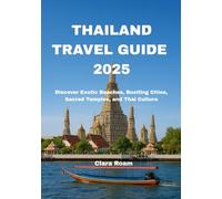 THAILAND TRAVEL GUIDE 2025: Discover Exotic Beaches, Bustling Cities, Sacred Temples, and Thai Culture