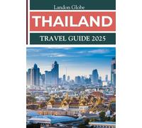 THAILAND TRAVEL GUIDE 2025: Experience vibrant cities, serene temples, and stunning beaches awaiting you.