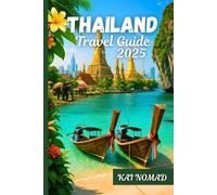 THAILAND TRAVEL GUIDE 2025: Explore Bangkok, Islands, Temples, and Hidden Gems