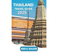THAILAND TRAVEL GUIDE 2025: Explore Thailand’s Major Cities, Famous Temples, Beautiful Beaches, and Local Cuisine with Confidence