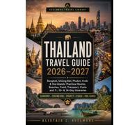 THAILAND TRAVEL GUIDE 2026-2027: Bangkok, Chiang Mai, Phuket, Krabi & the Islands: Practical Routes, Beaches, Food, Transport, Costs and 7-, 10- & 14-Day Itineraries
