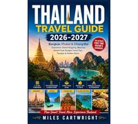 THAILAND TRAVEL GUIDE 2026-2027: Bangkok, Phuket & Chiang Mai Itineraries, Island Hopping, Beaches, Street Food, Budget Travel Tips, Temples & Hidden Gems