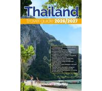THAILAND TRAVEL GUIDE 2026/2027: The Only Guide You’ll Need for an unforgettable Trip: Local Recommendation, Hidden Gems, Insider Tips and Must-See Attractions
