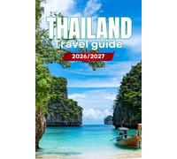 THAILAND TRAVEL GUIDE 2026/2027: Your Complete Arrival to Departure Guide to Thailand, Designed to Help You Explore More in Less Time with Easy ... Budget Planning, and Top Attractions.