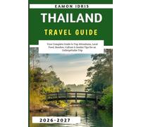 Thailand travel guide 2026-2027: Your Complete Guide to Top Attractions, Local Food, Beaches, Culture & Insider Tips for an Unforgettable Trip