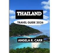Thailand Travel Guide 2026: A Comprehensive Journey Through Culture, Beaches, Temples, Cuisine, and the Timeless Spirit of Thailand