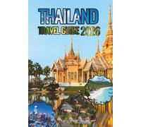 Thailand Travel Guide 2026: Bangkok, Chiang Mai, Phuket, Krabi, and Thailand’s Islands, Temples, and Markets
