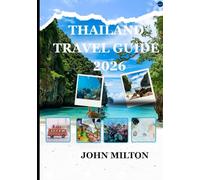 THAILAND TRAVEL GUIDE 2026: Complete Guide to Thai Culture, Islands, Cuisine & Responsible Travel in 2026