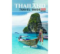 Thailand Travel Guide 2026: Discover Hidden Gems, Unique Adventures, Best Beaches, Authentic Thai Cuisine, Local Experiences, Culture, Wildlife, and Comprehensive Travel Tips
