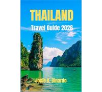 THAILAND TRAVEL GUIDE 2026: Discover Iconic Landmarks, Breathtaking Nature, and Rich Thai Traditions