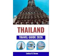 THAILAND TRAVEL GUIDE 2026: Discover Local Journeys, Cultural Highlights, and Smart Travel Itineraries for Every Kind of Explorer