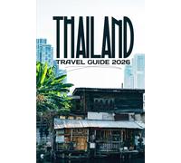 THAILAND TRAVEL GUIDE 2026: Evokes the full experience of Thailand’s culture and attractions.