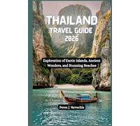 THAILAND Travel Guide 2026: Exploration of Exotic Islands, Ancient Wonders, and Stunning Beaches