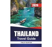 THAILAND Travel Guide 2026: Explore Heritage, Street Food, Beaches, Temples, Island Hopping, and Adventure Trails