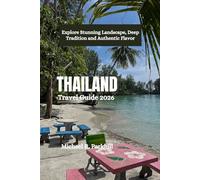 THAILAND Travel Guide 2026: Explore Stunning Landscape, Deep Tradition and Authentic Flavor