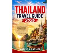 Thailand Travel Guide 2026: The Complete First-Time Visitor's Handbook to Bangkok, Chiang Mai, Thai Food, Temples, Night Markets, Budget Travel, Hidden Gems & Smart Trip Planning
