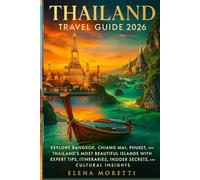 Thailand Travel Guide 2026: The Complete Thailand Travel Guide 2026: Explore Bangkok, Chiang Mai, Phuket, and Thailand’s Beautiful Islands with Expert ... Insider Secrets & Cultural Insights