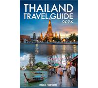 Thailand Travel Guide 2026: Your Ultimate Companion to Explore the Land of Smiles with Maps, Must-See Attractions, Local Food Secrets, Budget Hacks & Step-by-Step Itineraries for the Perfect Trip.