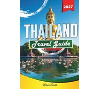 THAILAND TRAVEL GUIDE 2027: See more. Spend less. Zero stress