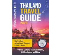 Thailand Travel Guide: Captivating Adventures through Exotic Charms, Vibrant Culture, Thai Landmarks, Hidden Gems, and More (Traveling the World)