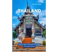 THAILAND TRAVEL GUIDE: Food, Culture, Adventure, Everything You Need to Know
