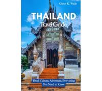 THAILAND TRAVEL GUIDE: Food, Culture, Adventure, Everything You Need to Know