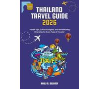 Thailand Travel Guide: Insider Tips, Cultural Insights, and Breathtaking Itineraries for Every Type of Traveler