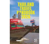 Thailand Travel Handbook 2026: Food, Accommodation, Transport, Culture & Insider Tips to Enjoy the Best of Thailand