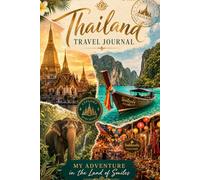 Thailand Travel Journal: My Adventure in the Land of Smiles 108 page: A Guided Daily Planner & Memory Keeper for Exploring Thai Culture, Cuisine, and ... for Backpackers, Families, and Solo Travelers