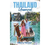 Thailand Uncoverd: The Ultimate Guide to Bangkok, Chiang Mai, Phuket, the Andaman Coast, Hotels, Insider Tips, and Itineraries